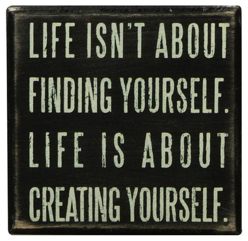 Primitives Box Sign - Life Is About Creating Yourself