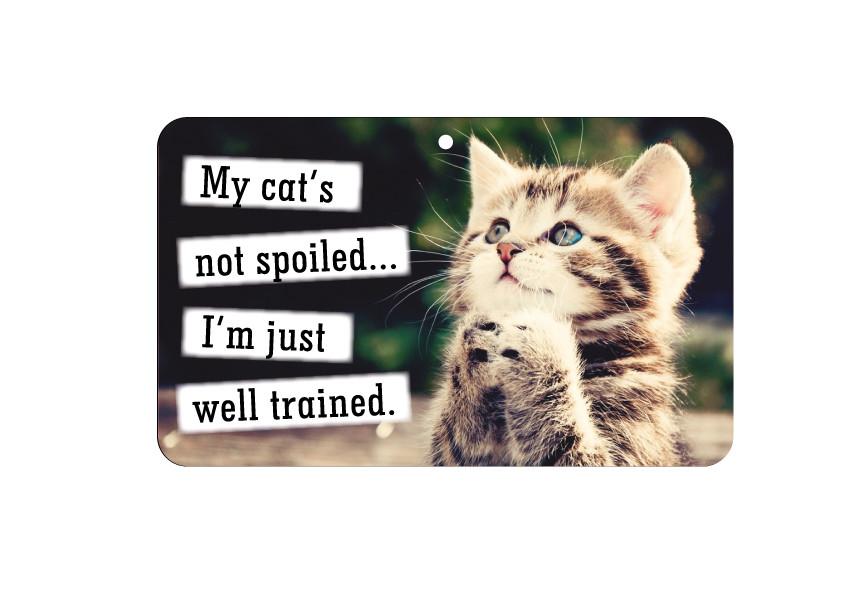 FN020 Fun Sign - My Cat&#039;s Not Spoiled I&#039;m Well Trained 