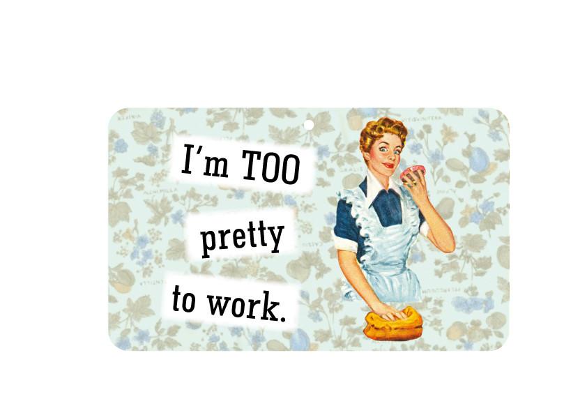 FN034 Fun Sign - Too Pretty To Work 