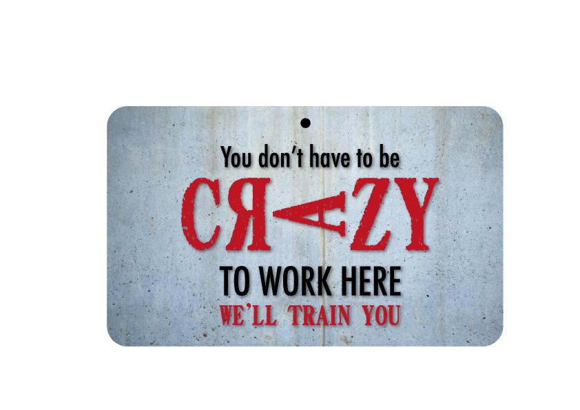 FN036 Fun Sign - You Don&#039;t Have To Be Crazy We&#039;ll Train You