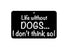 FN047 Fun Sign - Life Without Dogs 