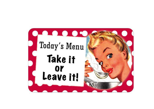 FN050 Fun Sign - Todays Menu Take It Or Leave It 