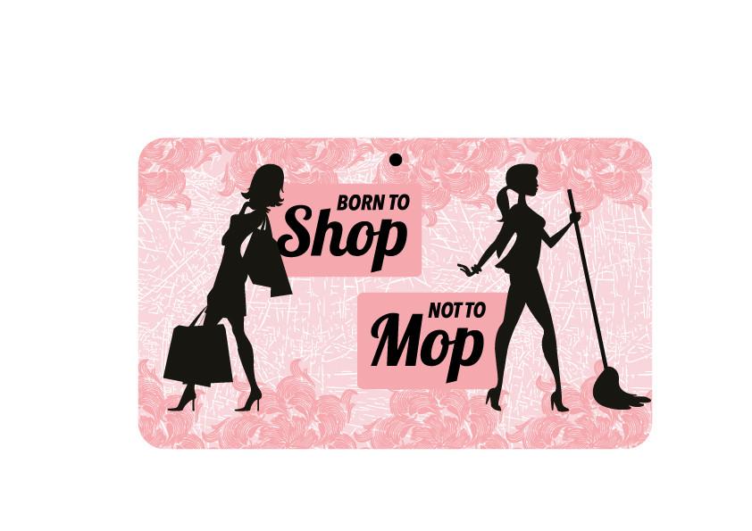 FN062 Fun Sign - Born To Shop Not To Mop 
