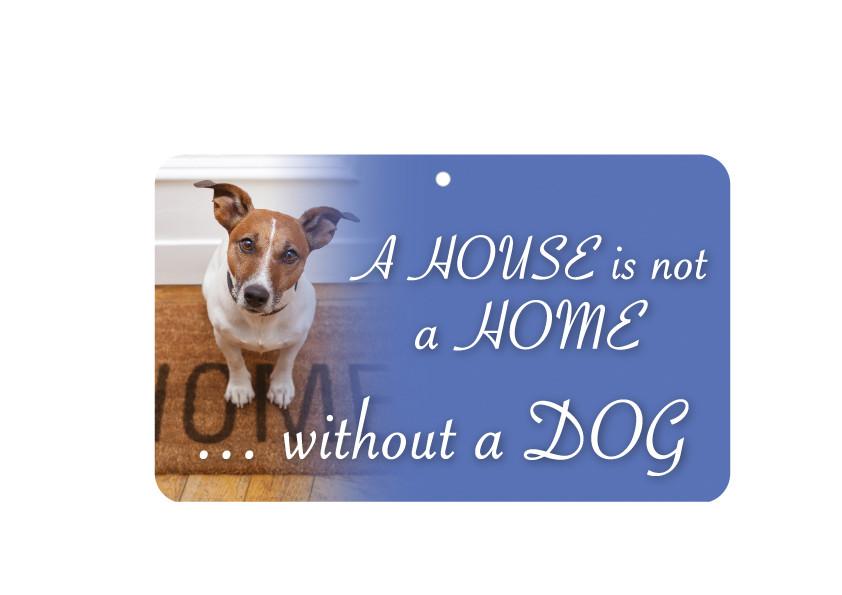 FN083 Fun Sign - A House Is Not A Home Without A Dog 
