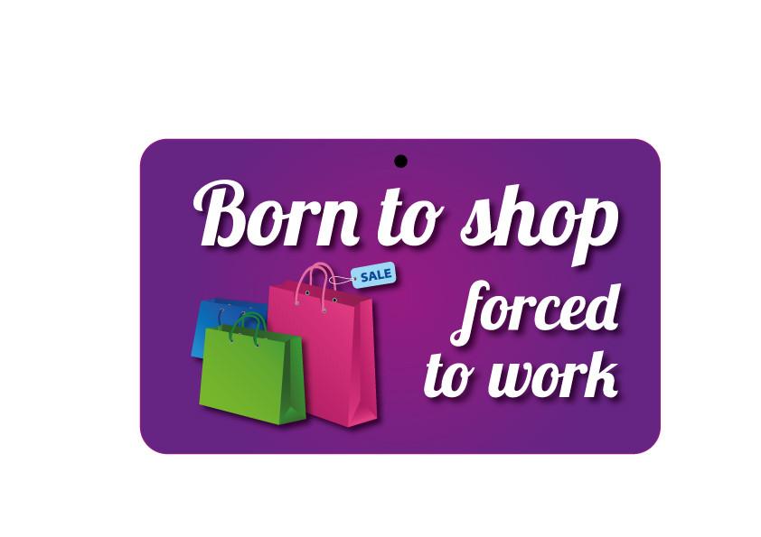 FN106 Fun Sign - Born To Shop Forced To Work 