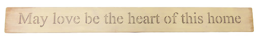 Long Wooden Sign - May Love Be The Heart Of This Home