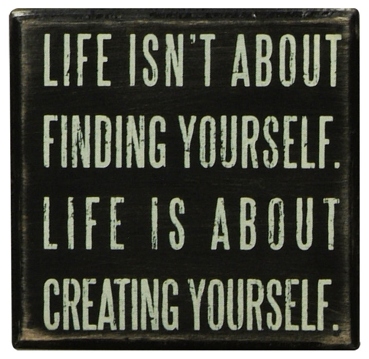 Primitives Box Sign - Life Is About Creating Yourself