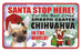 PSS017 Santa Stop Here Sign - Long-Haired Chihuahua