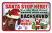 PSS024 Santa Stop Here Sign - Miniature Wire Haired Dachshund