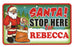 Santa Stop Here Sign - Rebecca