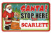 Santa Stop Here Sign - Scarlett
