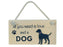 Wooden Pet Sign - All You Need Is Love And A Dog
